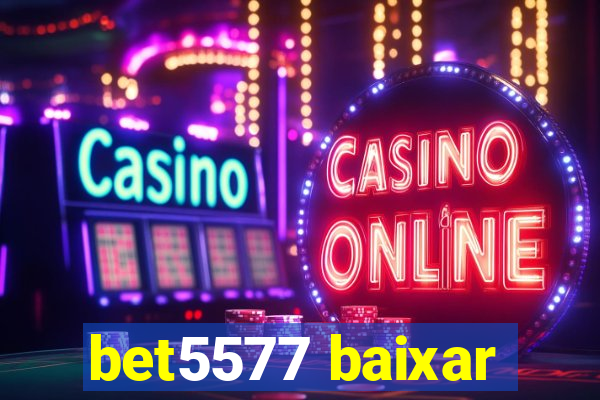 bet5577 baixar